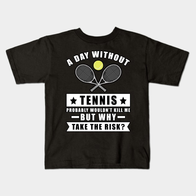 A day without Tennis probably wouldn't kill me but why take the risk Kids T-Shirt by DesignWood-Sport